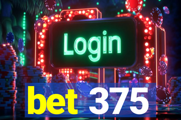 bet 375